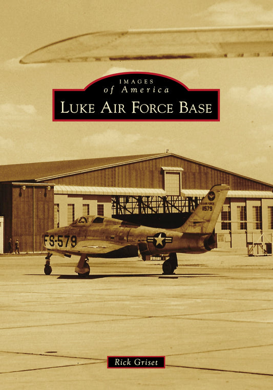 Luke Air Force Base (Images of America) [Paperback] Griset, Rick