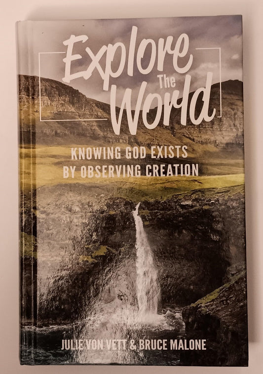 Explore the World : Knowing God Exists by Observing Creation