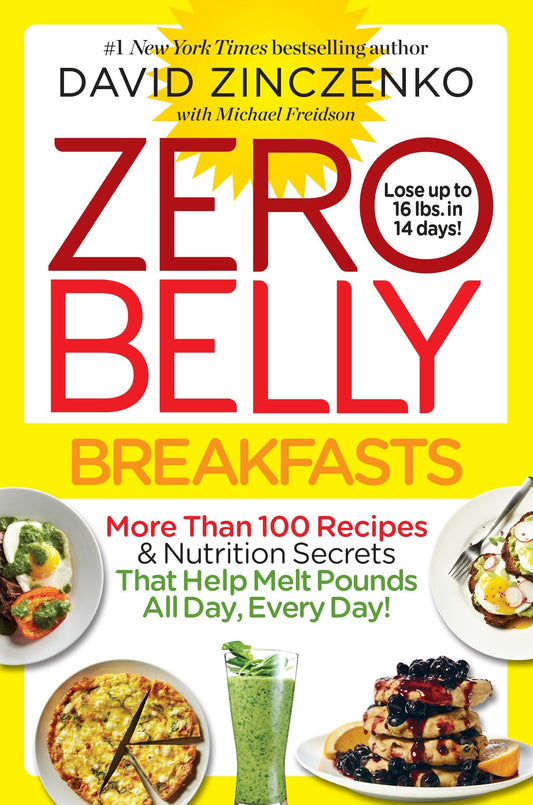 Zero Belly Breakfasts: More Than 100 Recipes & Nutrition Secrets That Help Melt Pounds All Day, Every Day!: A Cookbook [Paperback] Zinczenko, David and Freidson, Michael