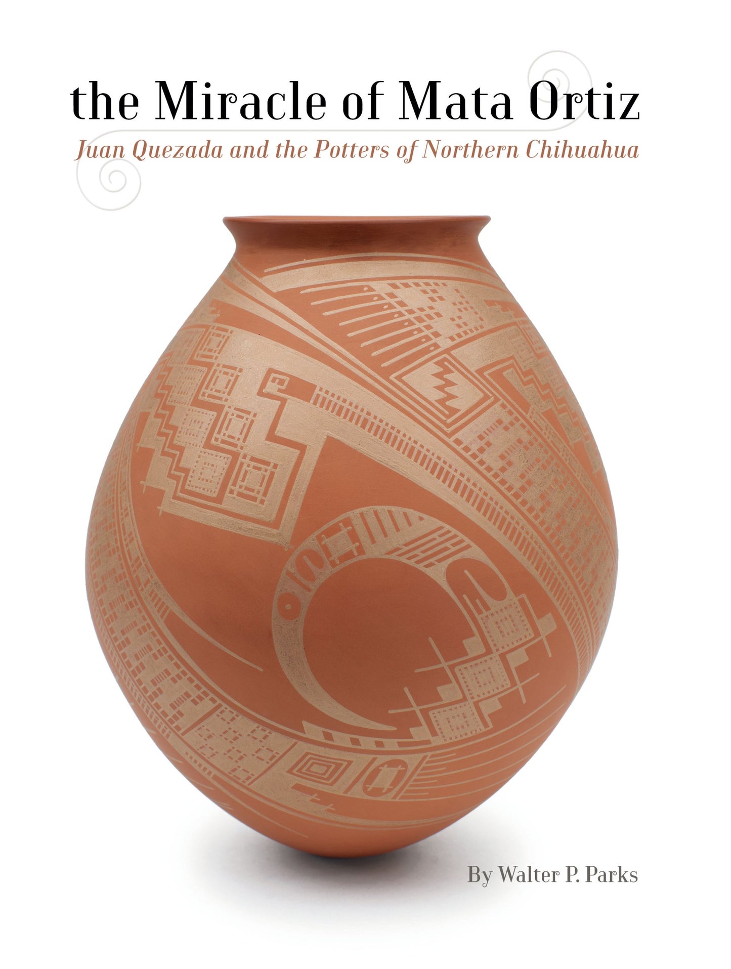 The Miracle of Mata Ortiz: Juan Quezada and the Potters of Northern Chihuahua Walter P. Parks and Caroline Cook