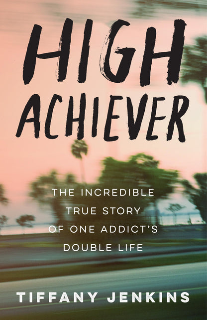 High Achiever: The Incredible True Story of One Addict's Double Life [Paperback] Jenkins, Tiffany