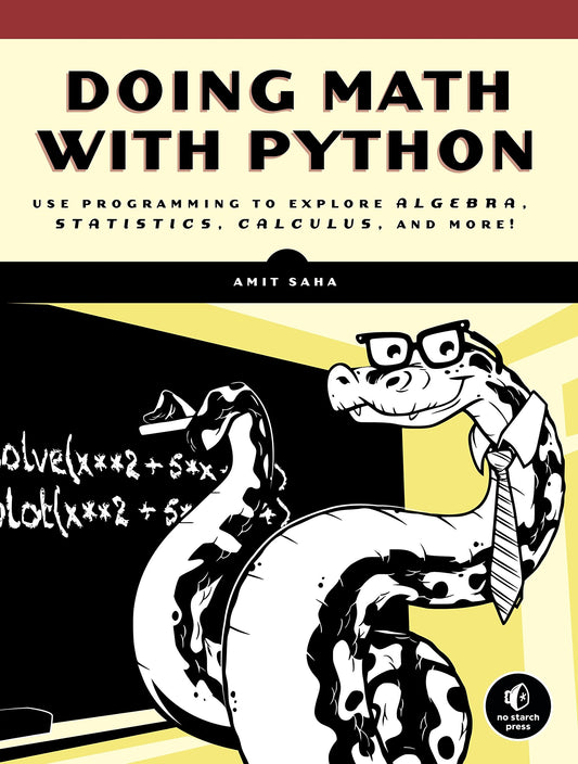 Doing Math with Python: Use Programming to Explore Algebra, Statistics, Calculus, and More!