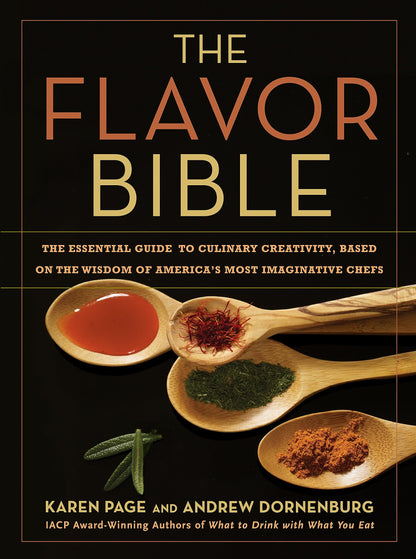 The Flavor Bible: The Essential Guide to Culinary Creativity, Based on the Wisdom of America's Most Imaginative Chefs [Hardcover] Dornenburg, Andrew and Page, Karen