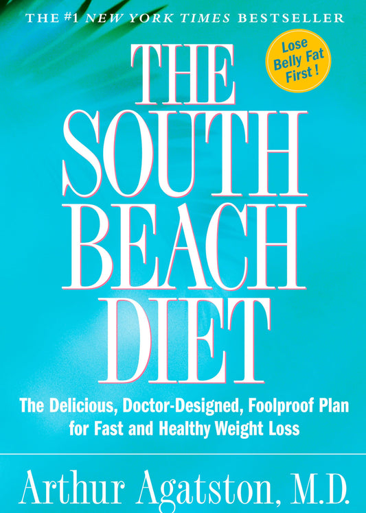 The South Beach Diet: The Delicious, Doctor-Designed, Foolproof Plan for Fast and Healthy Weight Loss [Hardcover] Arthur Agatston