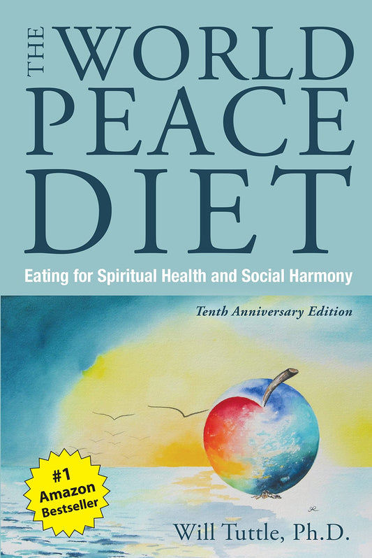 The World Peace Diet (Tenth Anniversary Edition): Eating for Spiritual Health and Social Harmony [Paperback] Will PhD, Tuttle