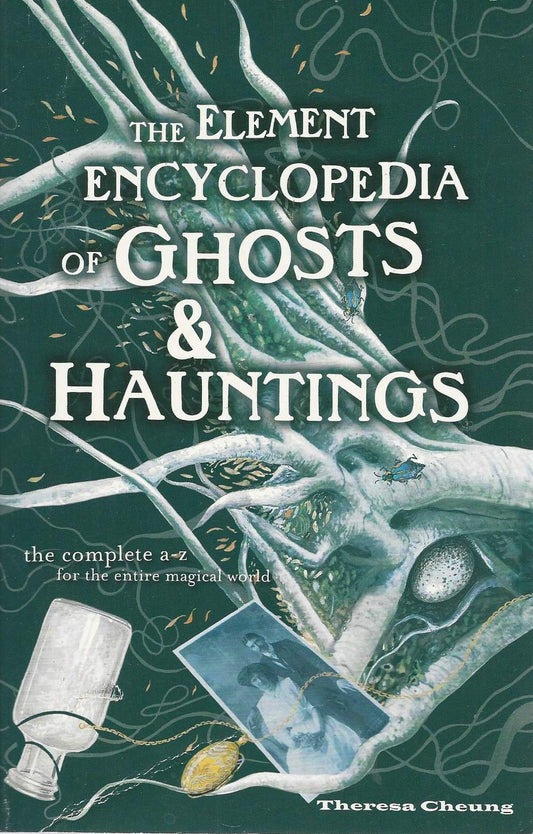 Element Encyclopedia Of Ghosts And Hauntings: The Ultimate A-Z Of Spirits, Mysteries & the Paranormal