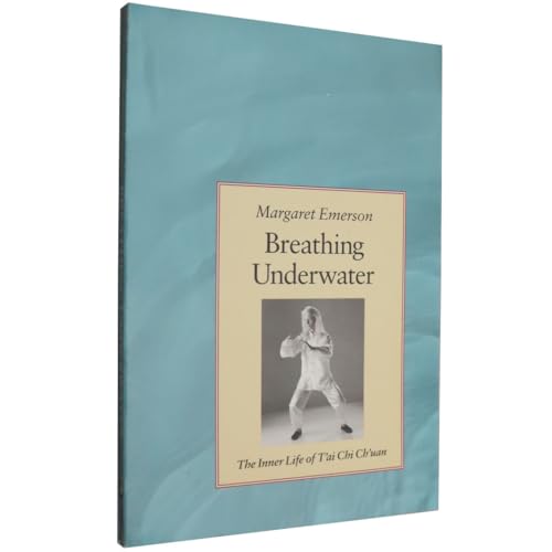 Breathing Underwater: The Inner Life of Tai Chi Chuan (Paperback)