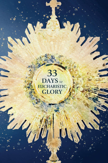 33 Days to Eucharistic Glory