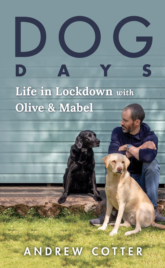 Dog Days: Life in Lockdown with Olive & Mabel (Funny Stories about Dogs, Great Gift for Animal Lovers) [Paperback] Cotter, Andrew