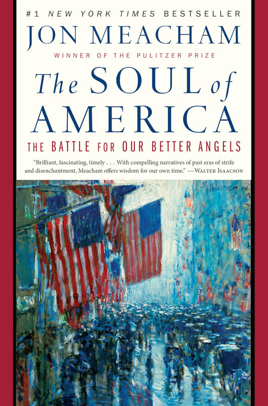 The Soul of America: The Battle for Our Better Angels [Hardcover] Meacham, Jon