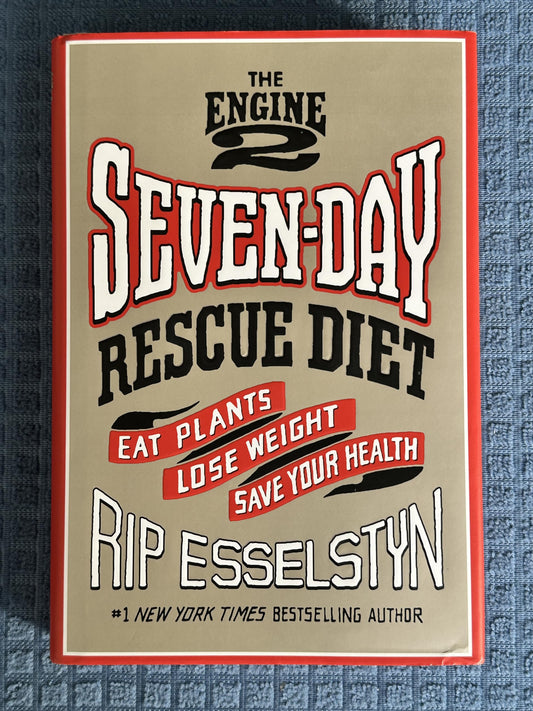 The Engine 2 Seven-Day Rescue Diet: Eat Plants, Lose Weight, Save Your Health Esselstyn, Rip