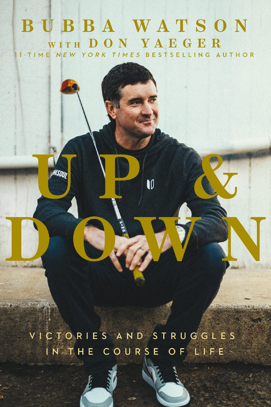 Up and Down: Victories and Struggles in the Course of Life by Bubba Watson