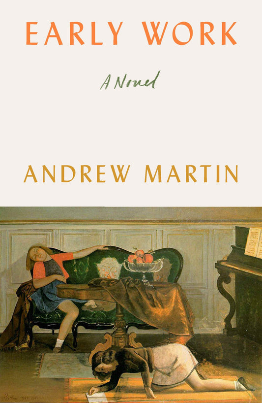 Early Work: A Novel Martin, Andrew