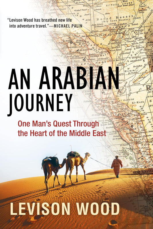 An Arabian Journey: One Man's Quest Through the Heart of the Middle East