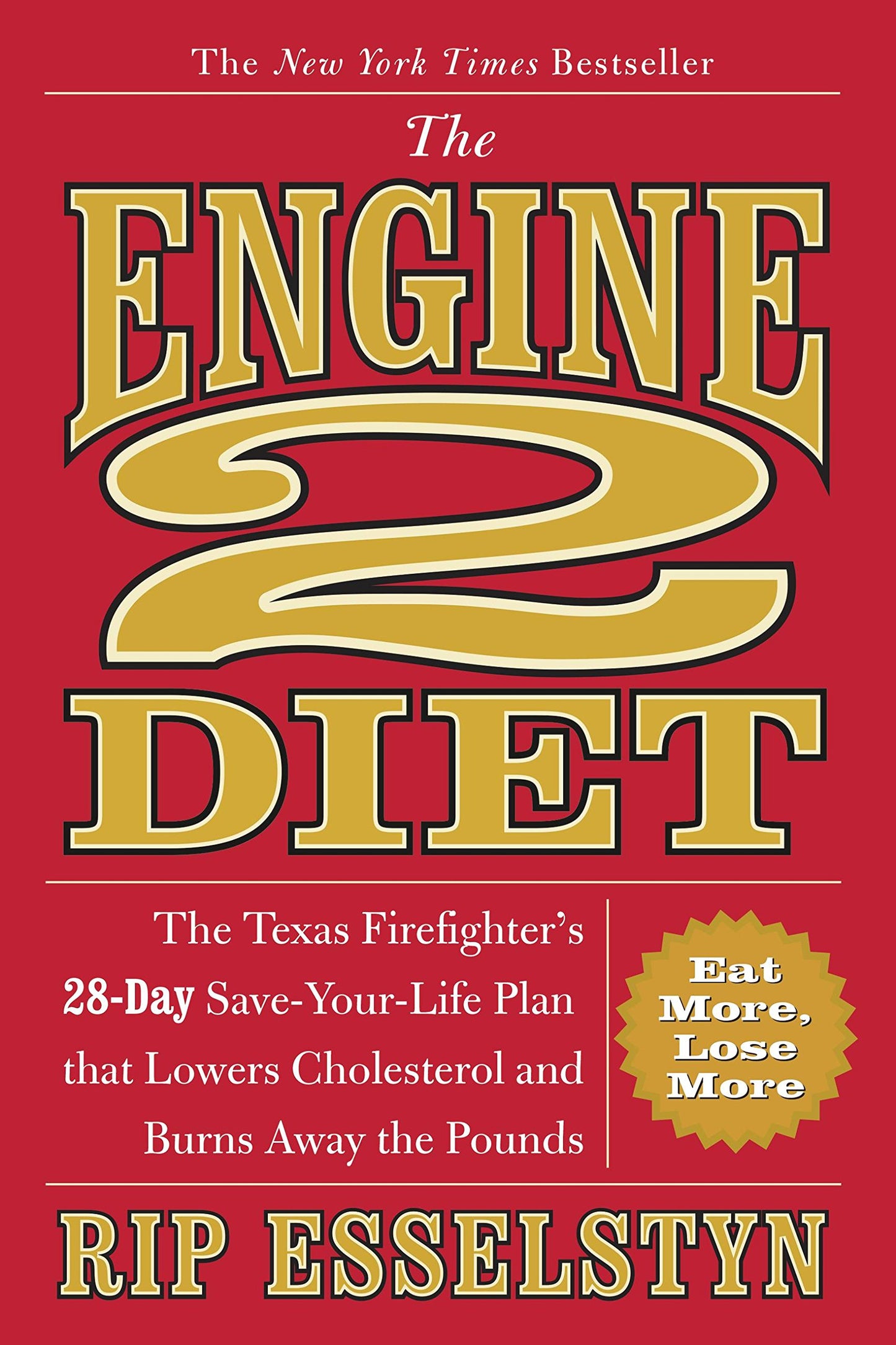 The Engine 2 Diet: The Texas Firefighter's 28-Day Save-Your-Life Plan that Lowers Cholesterol and Burns Away the Pounds [Paperback] Esselstyn, Rip