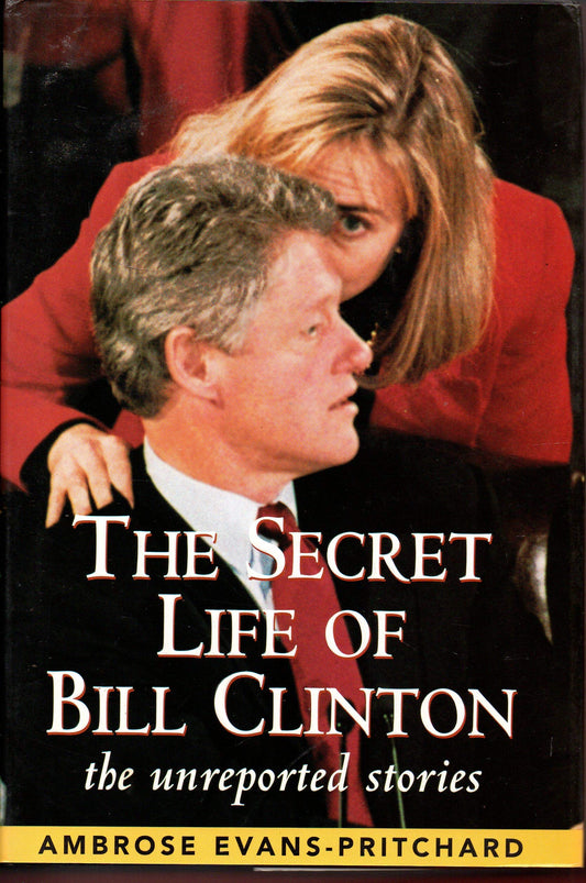 The Secret Life of Bill Clinton: The Unreported Stories