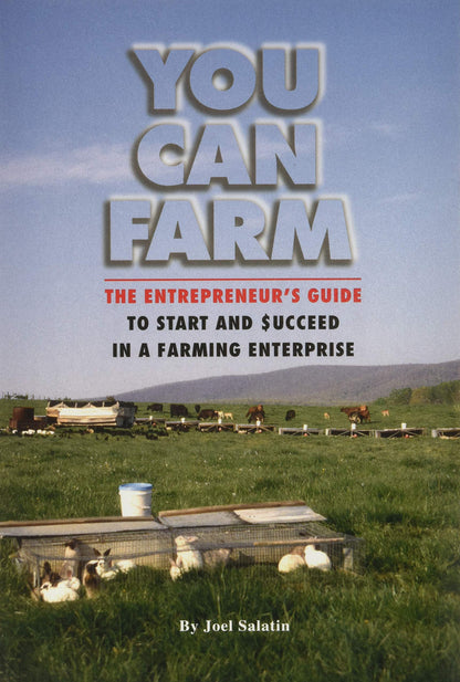 You Can Farm: The Entrepreneur's Guide to Start & Succeed in a Farming Enterprise [Paperback] Joel Salatin