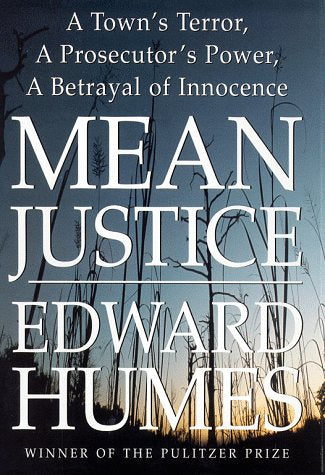 Mean Justice: A Town's Terror, a Prosecutor's Power, a Betrayal of Innocence (Hardcover)