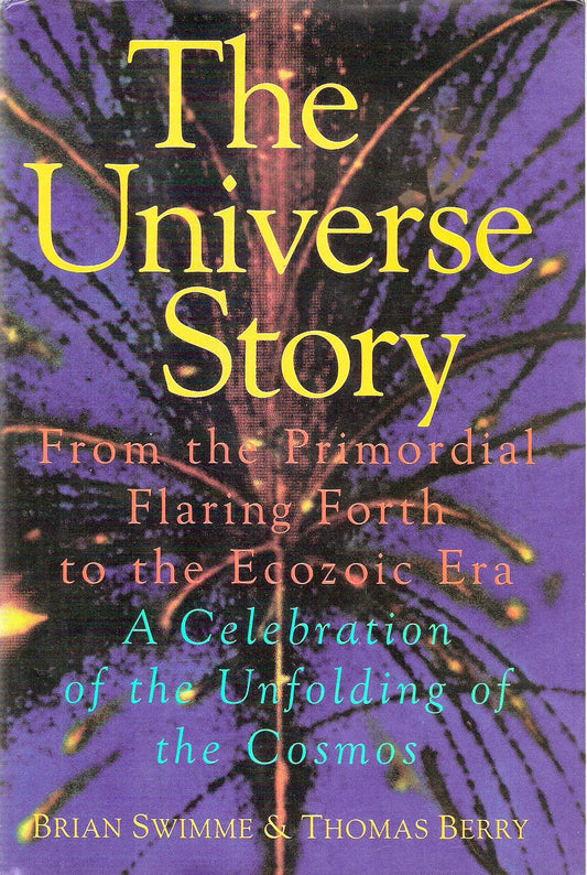 The universe story: From the primordial flaring forth to the ecozoic era