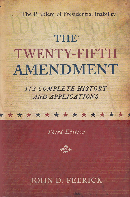 The Twenty-Fifth Amendment - Its Complete History and Applications [Hardcover] Feerick, John D.