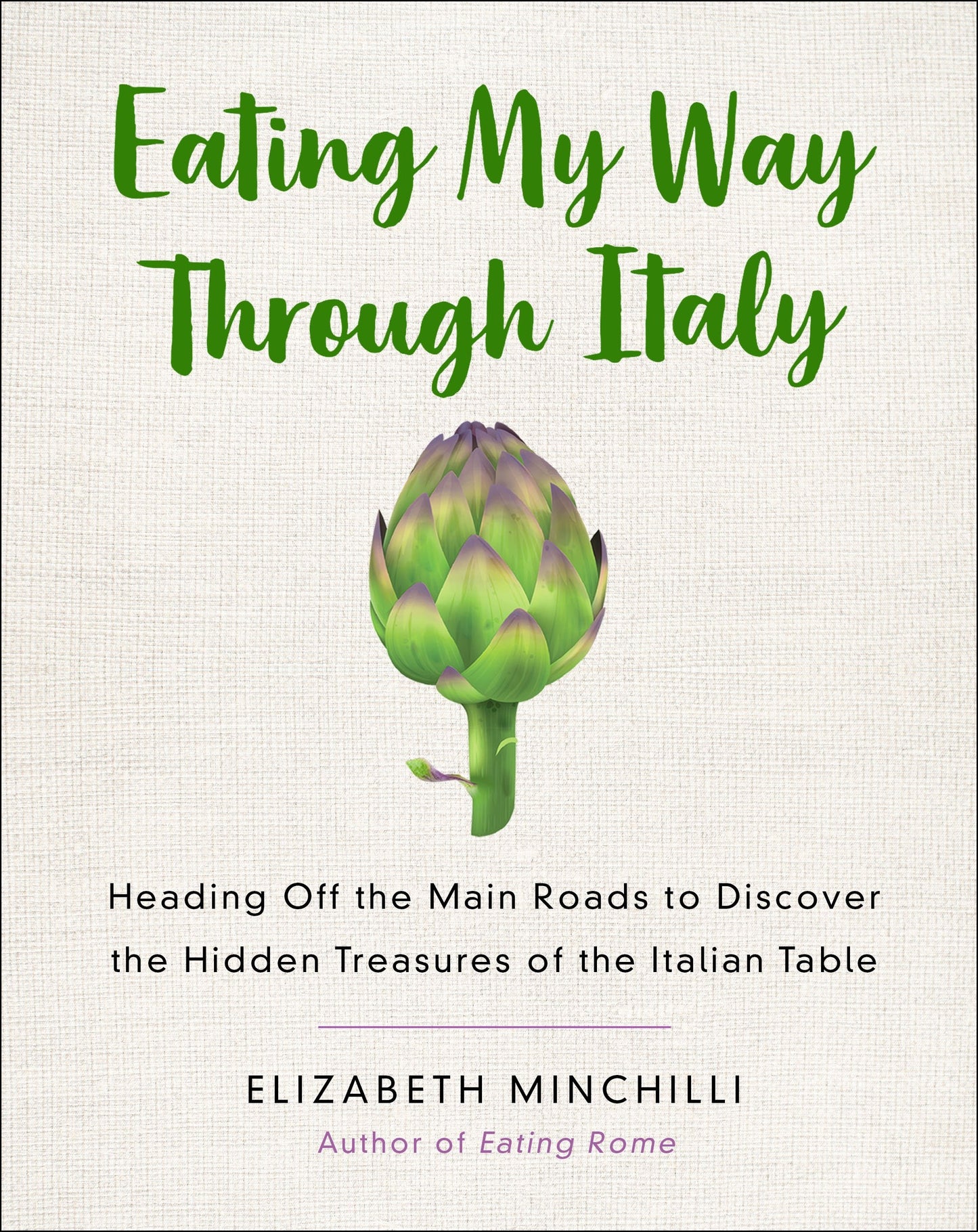 Eating My Way Through Italy: Heading Off the Main Roads to Discover the Hidden Treasures of the Italian Table