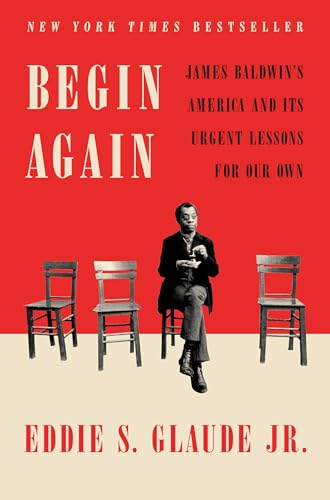 Begin Again: James Baldwin's America and Its Urgent Lessons for Our Own (Hardcover)