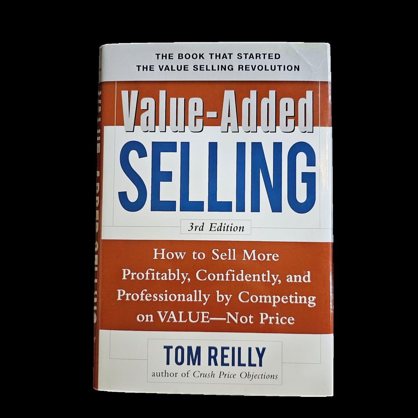 Value-Added Selling: Sell More Profitably, Professionally on Value, Not Price