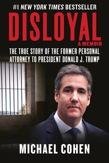 Disloyal: A Memoir: The True Story of the Former Personal Attorney to President Donald J. Trump [Hardcover] Cohen, Michael