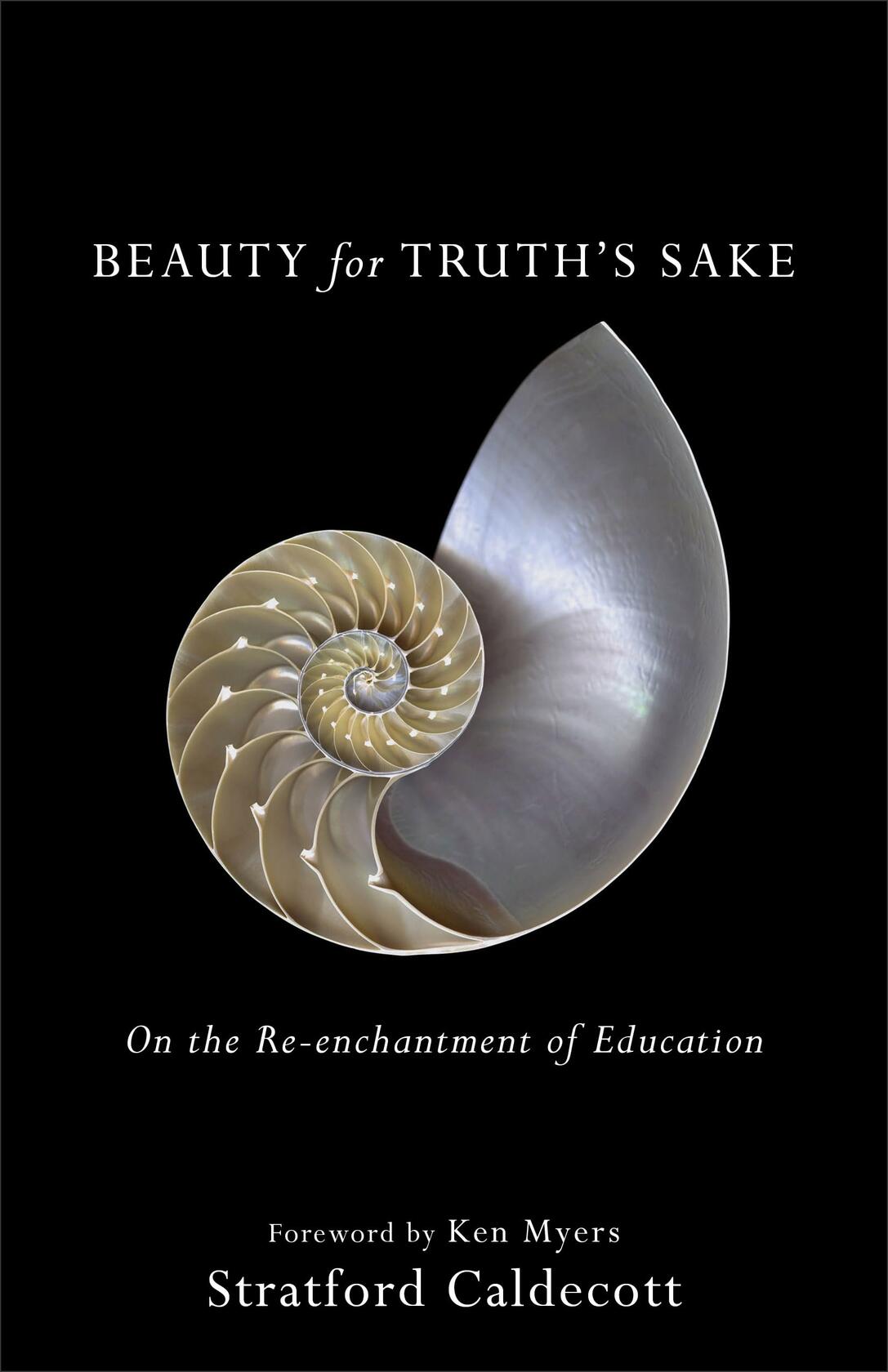 Beauty for Truth's Sake: On the Re-enchantment of Education [Paperback] Caldecott , Myers