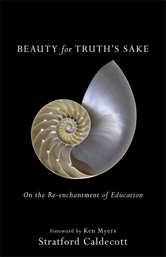 Beauty for Truth's Sake: On the Re-enchantment of Education [Paperback] Caldecott , Myers