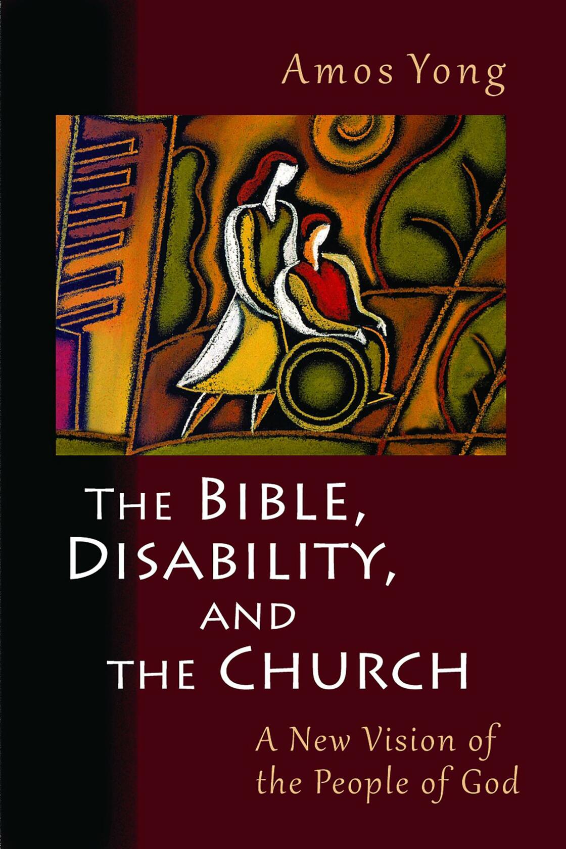 The Bible, Disability, and the Church: A New Vision of the People of God [Paperback] Yong, Amos