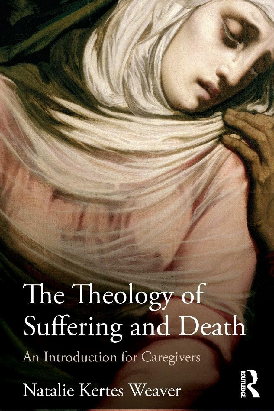 The Theology of Suffering and Death [Paperback] Weaver, Natalie Kertes