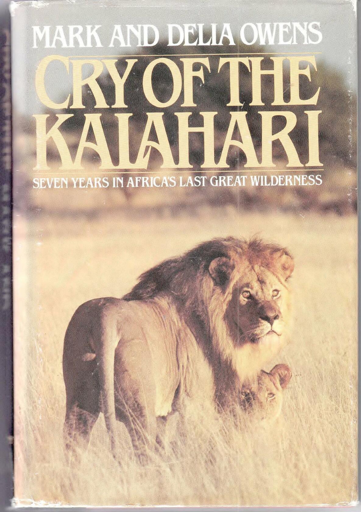 Cry of the Kalahari: Seven Years in Africa's Last Great Wilderness Owens, Mark and Owens, Delia
