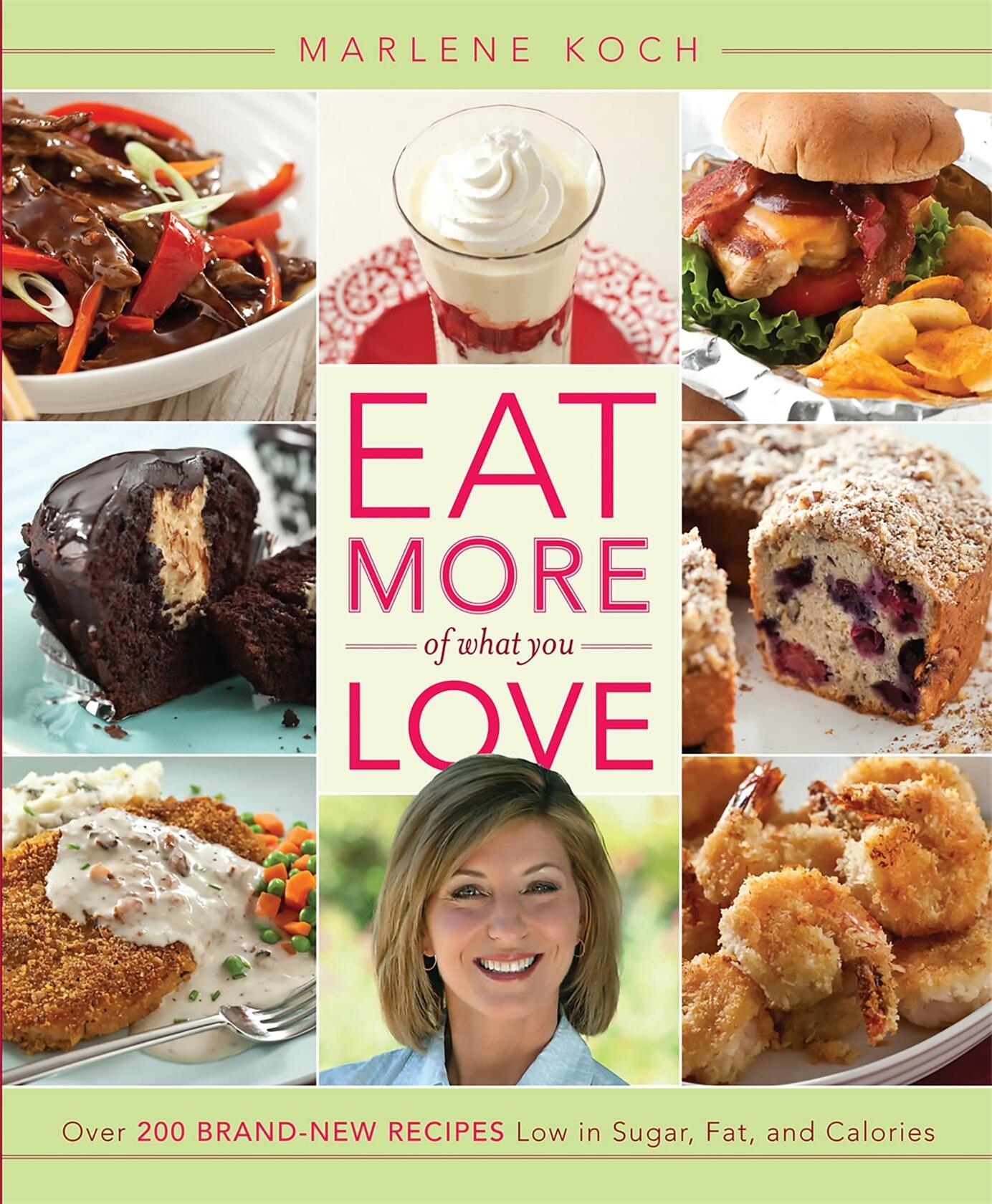 Eat More of What You Love: Over 200 Brand-New Recipes Low in Sugar Fat Calories