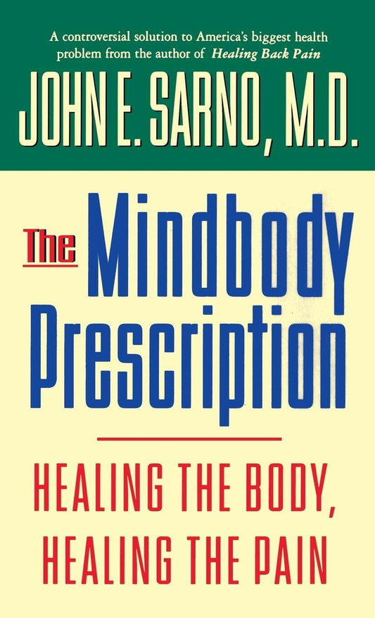 The Mindbody Prescription: Healing the Body, Healing the Pain Sarno MD, John E.