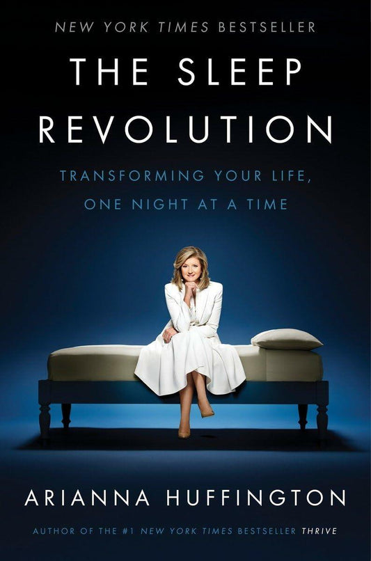 The Sleep Revolution: Transforming Your Life, One Night at a Time Huffington, Arianna