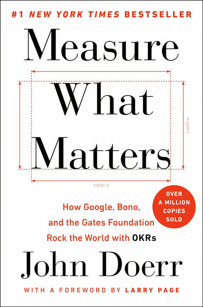 Measure What Matters: How Google, Bono, Gates Foundation Rock the World with OKRs