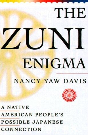 The Zuni Enigma : A Native American People's Possible Japanese Connection