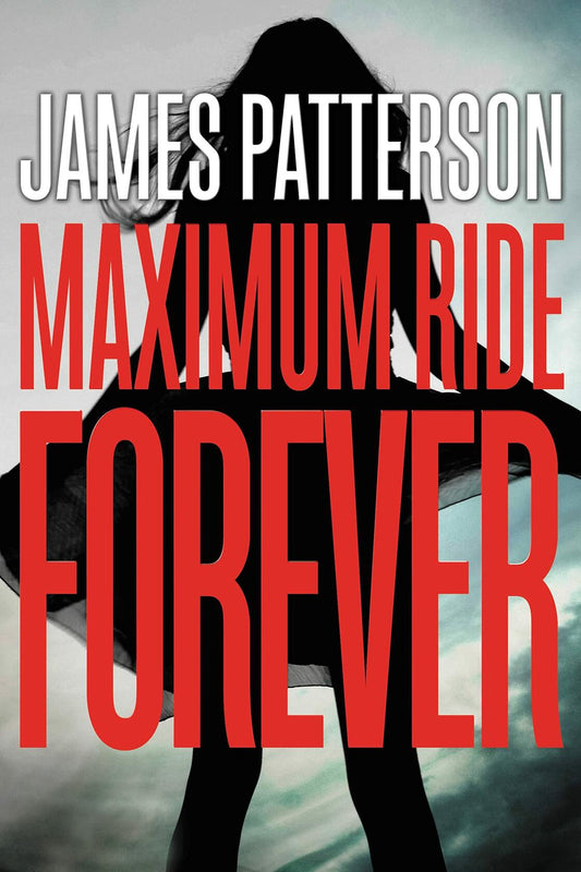 Maximum Ride Forever (Maximum Ride, 9) [Hardcover] Patterson, James