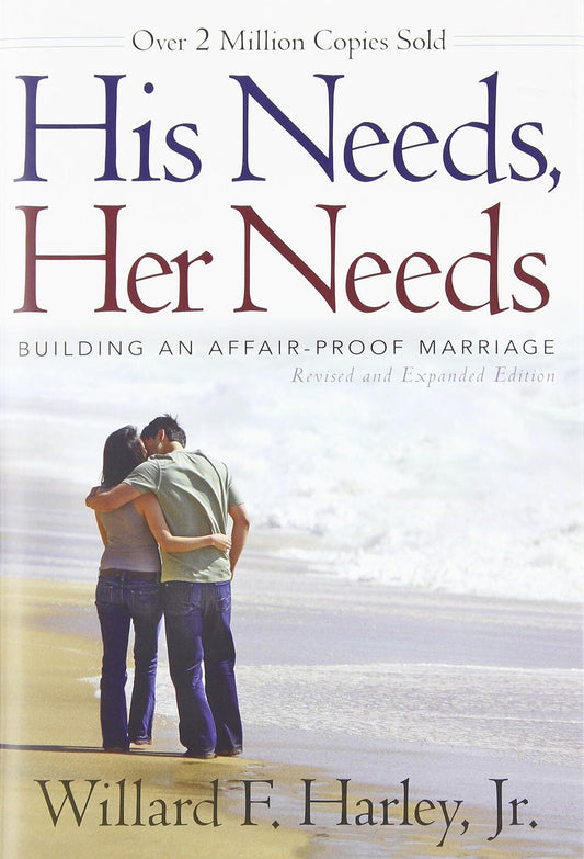 His Needs, Her Needs: Building an Affair-Proof Marriage; Willard F. Harley Jr.
