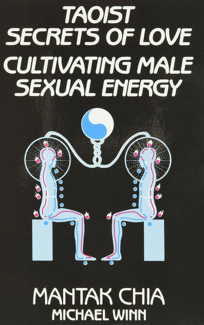 Taoist Secrets of Love: Cultivating Male Sexual Energy