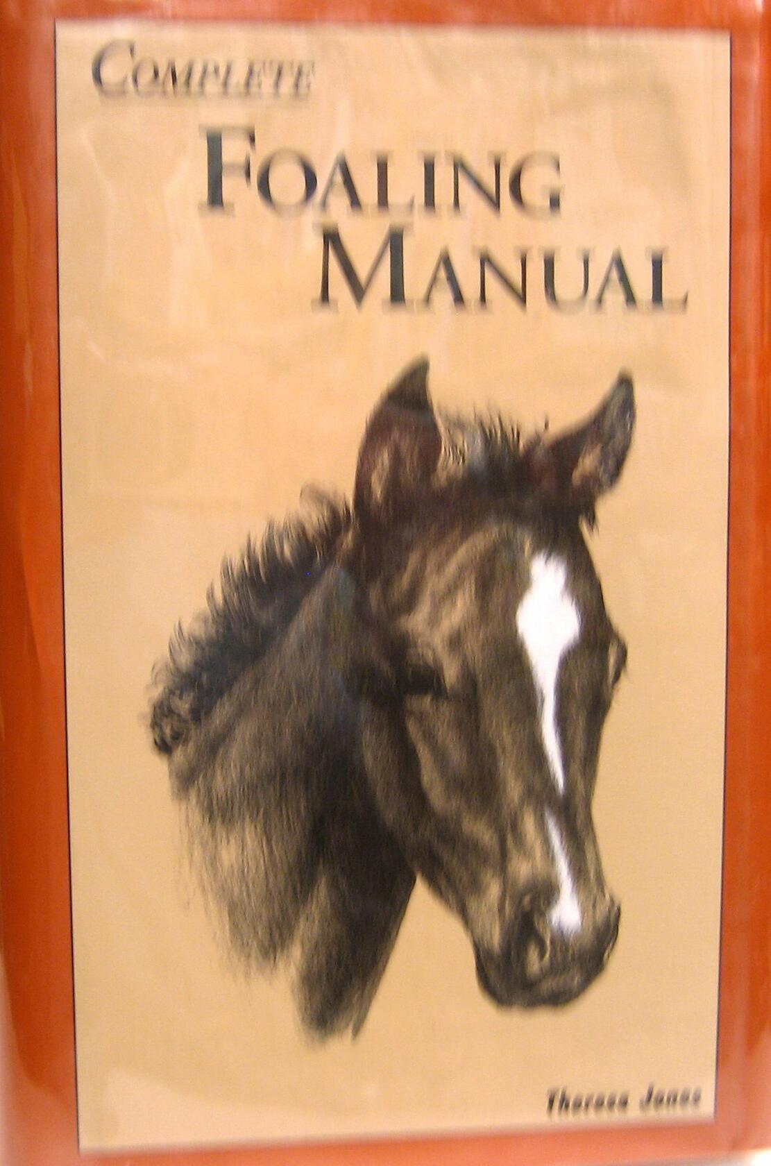 Complete Foaling Manual by Theresa Jones (Hardcover)