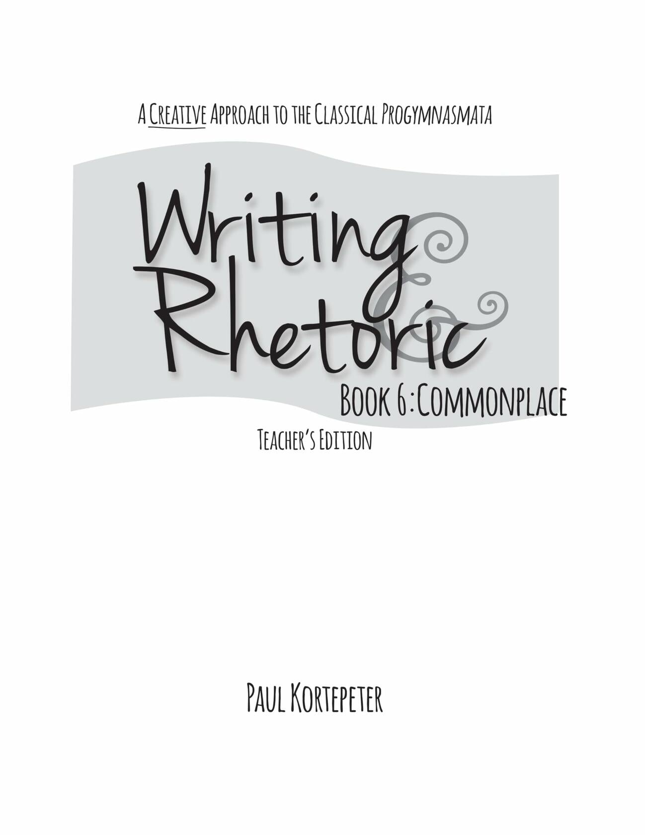 Writing & Rhetoric Book 6: Commonplace, Teacher's Edition
