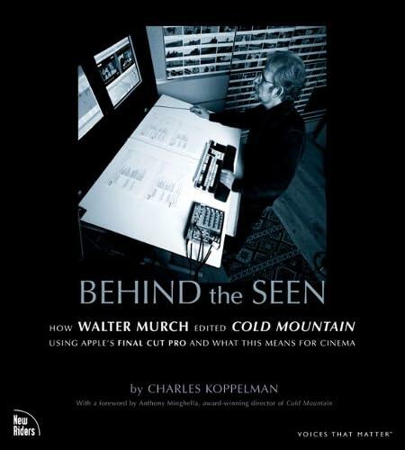 Behind the Seen: How Walter Murch Edited Cold Mountain using Apple's Final Cut Pro and What this Means for Cinema