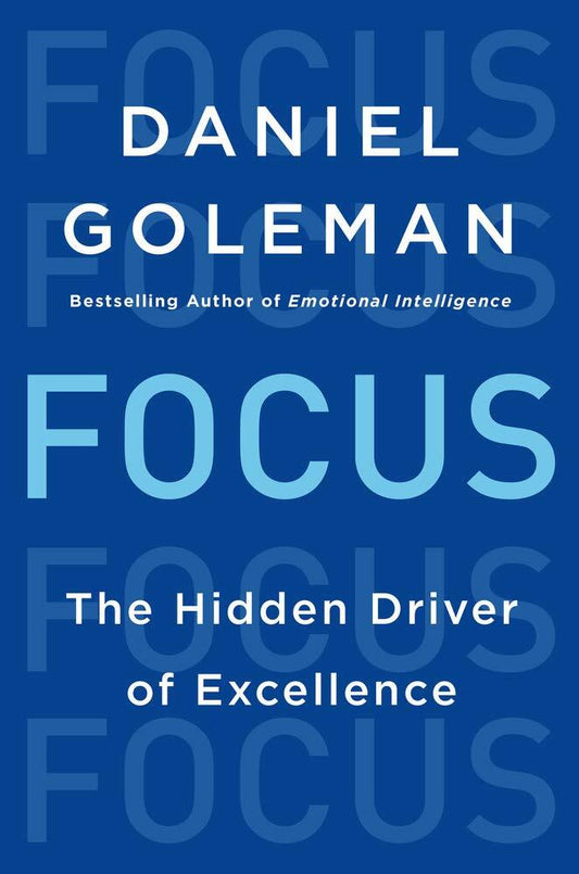 Focus: The Hidden Driver of Excellence Goleman, Daniel