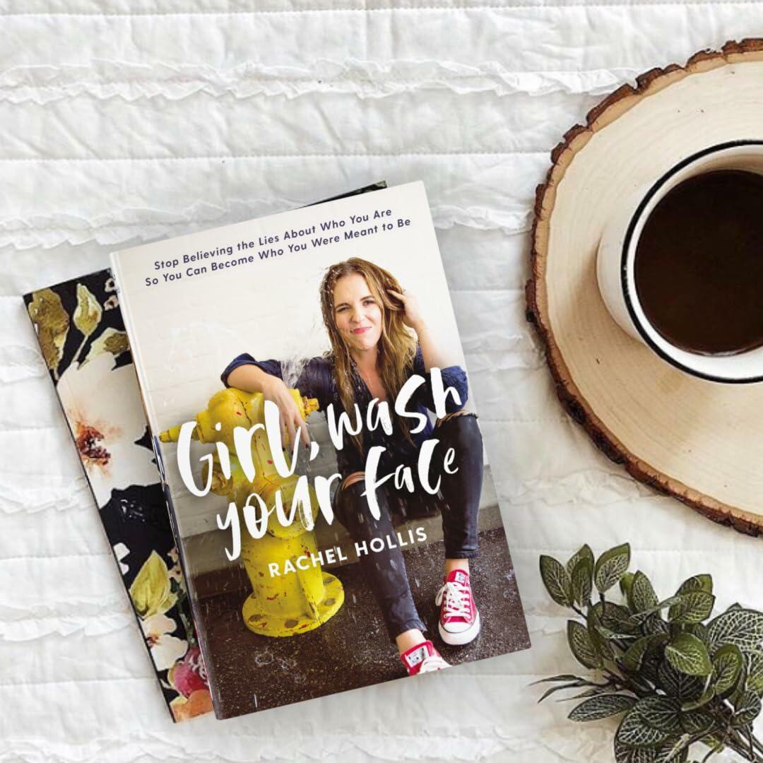 Girl, Wash Your Face: Stop Believing the Lies About Who You Are So You Can Become Who You Were Meant to Be [Hardcover] Hollis, Rachel