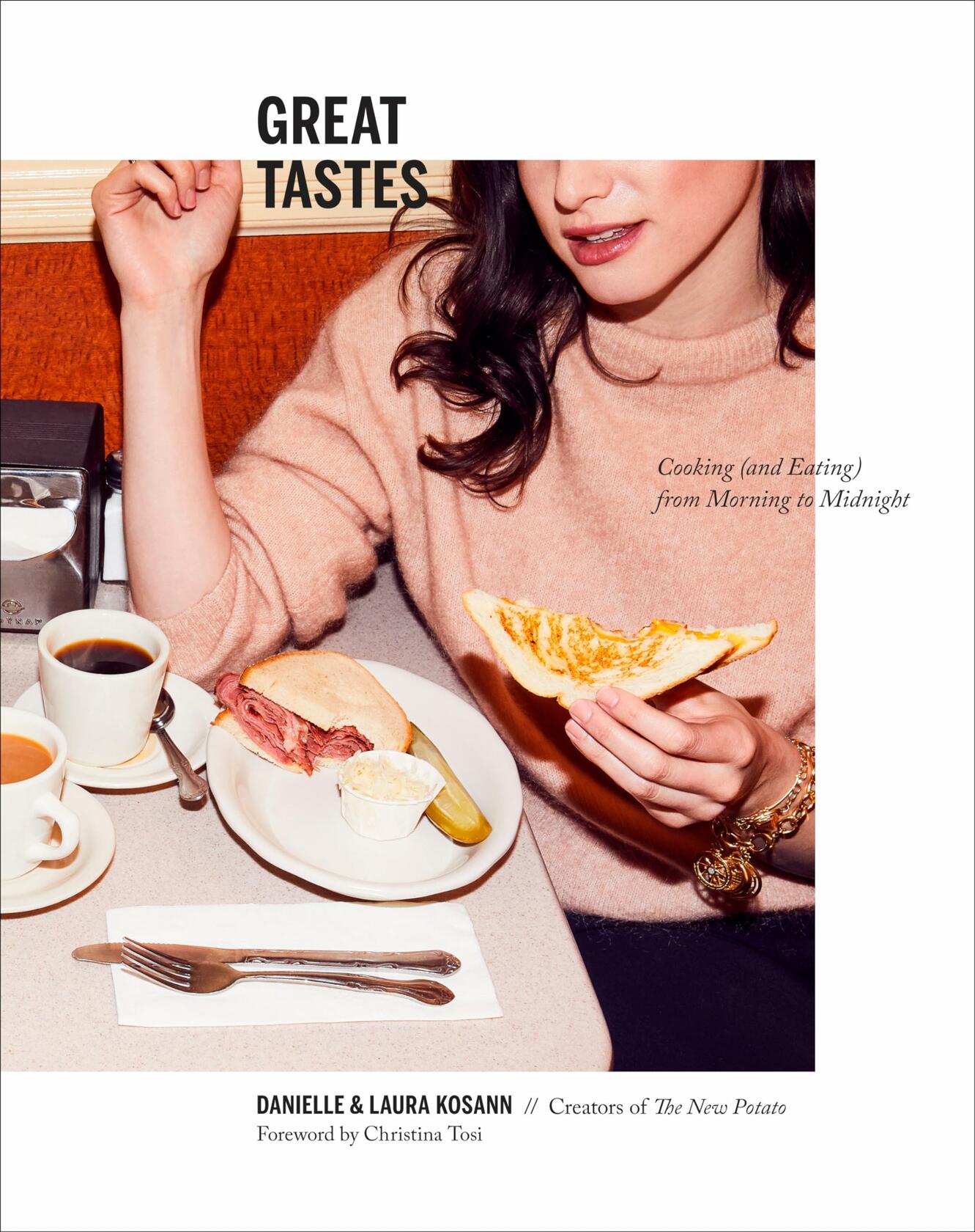 Great Tastes: Cooking (and Eating) from Morning to Midnight: A Cookbook [Hardcover] Kosann, Danielle; Kosann, Laura and Tosi, Christina