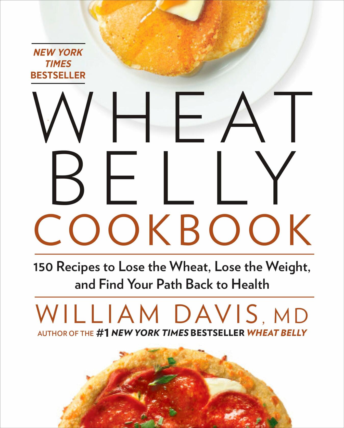 Wheat Belly Cookbook: 150 Recipes to Help You Lose the Wheat, Lose the Weight, and Find Your Path Back to Health Davis, William