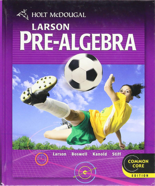Larson Pre-Algebra: Common Core Edition [Hardcover] Larson, Ron; Boswell, Laurie; Kanold, Timothy D. and Stiff, Lee