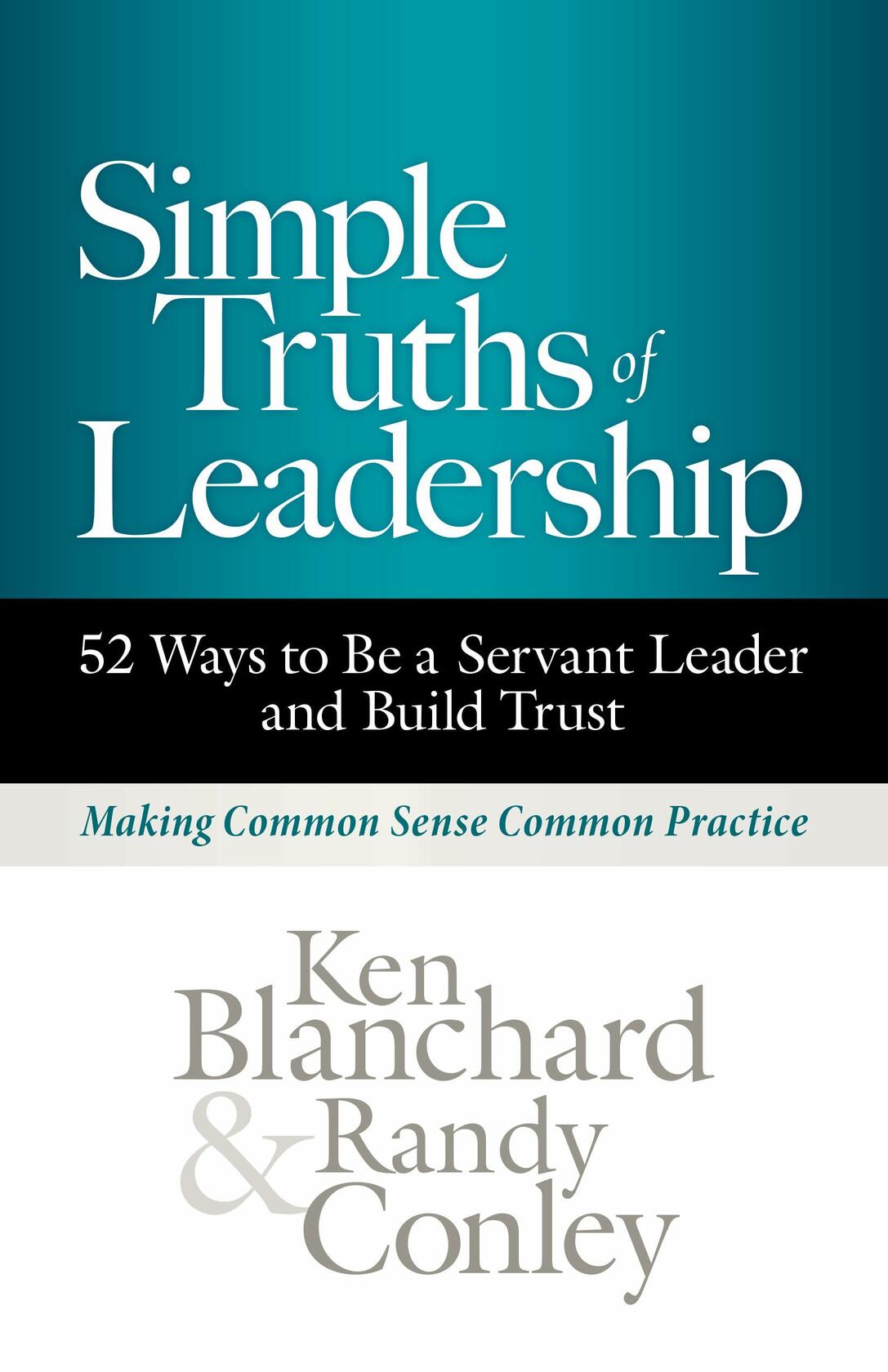 Simple Truths of Leadership: 52 Ways to Be a Servant Leader and Build Trust [Hardcover] Blanchard, Ken and Conley, Randy